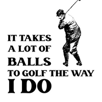 Stainless Steel Water Bottle - It Takes A Lot Of Balls To Golf The Way I Do