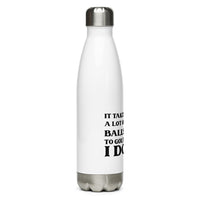 Stainless Steel Water Bottle - It Takes A Lot Of Balls To Golf The Way I Do