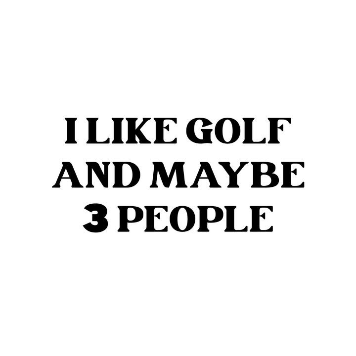 T-Shirt I Like Golf And Maybe 3 People