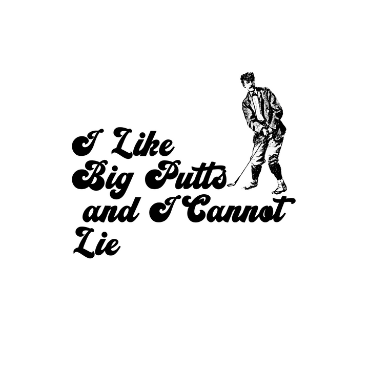 T-Shirt I Like Big Putts And I Cannot Lie