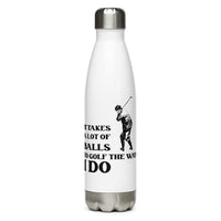 Stainless Steel Water Bottle - It Takes A Lot Of Balls To Golf The Way I Do