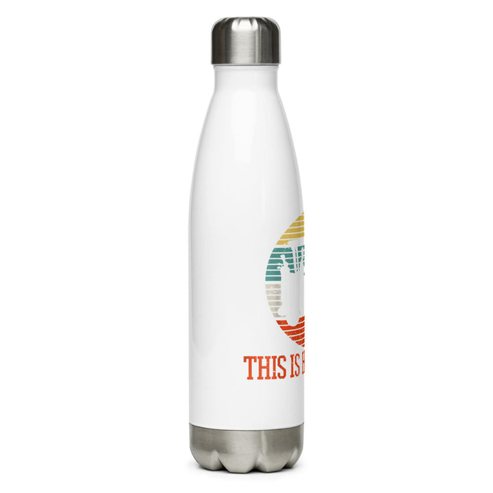 Stainless Steel Water Bottle - This Is How I Roll