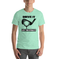 T-Shirt Drive It Like You Stole It