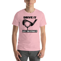 T-Shirt Drive It Like You Stole It