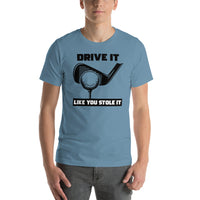 T-Shirt Drive It Like You Stole It