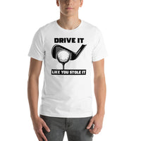 T-Shirt Drive It Like You Stole It